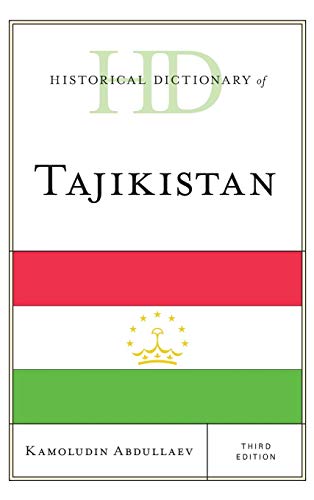 Historical Dictionary of Tajikistan, Third Edition (Historical Dictionaries of Asia, Oceania, and the Middle East)