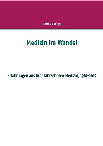 Medizin im Wandel: Erfahrungen aus fünf Jahrzehnten Medizin, 1967-2015