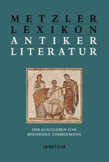 Metzler Lexikon antiker Literatur: Autoren - Gattungen - Begriffe