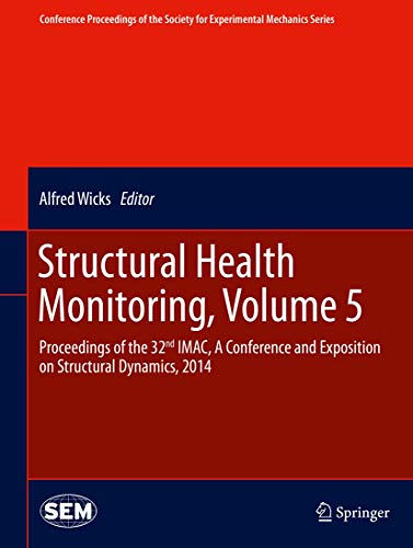 Structural Health Monitoring, Volume 5: Proceedings of the 32nd IMAC, A Conference and Exposition on Structural Dynamics, 2014 (Conference Proceedings of the Society for Experimental Mechanics Series)