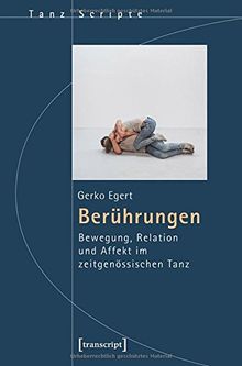 Berührungen: Bewegung, Relation und Affekt im zeitgenössischen Tanz (TanzScripte)