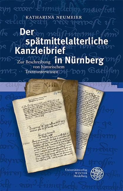 Der spätmittelalterliche Kanzleibrief in Nürnberg: Zur Beschreibung von historischem Textmusterwissen (Germanistische Bibliothek)