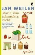 Maria, ihm schmeckt's nicht: Geschichten von meiner italienischen Sippe