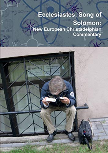 Ecclesiastes, Song of Solomon: New European Christadelphian Commentary
