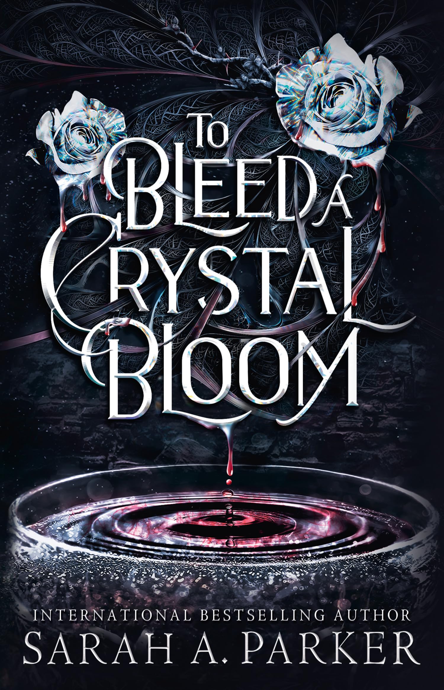 To Bleed a Crystal Bloom: A new 2025 edition of the dark romantasy Rapunzel reimagining from the No.1 SUNDAY TIMES best-selling author of WHEN THE MOON HATCHED