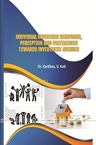 INDIVIDUAL INVESTORS BEHAVIOUR, PERCEPTION AND PREFERENCES TOWARDS INVESTMENT AVENUES