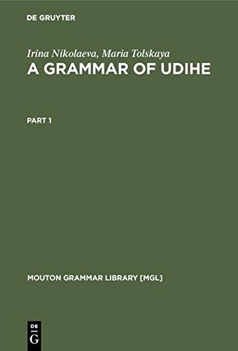 A Grammar of Udihe (Mouton Grammar Library [MGL], 22, Band 22)