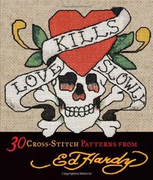 Love Kills Slowly Cross-Stitch: 30 Cross-Stitch Patterns from Ed Hardy