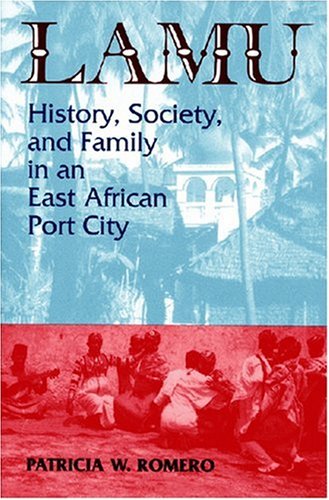 Lamu: History Society and Family in an East African Port City (Topics in World History)