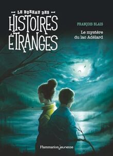 Le bureau des histoires étranges. Le mystère du lac Adélard