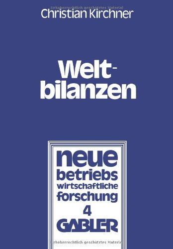 Weltbilanzen (Neue Betriebswirtschaftliche Forschung) (German Edition) (neue betriebswirtschaftliche forschung (nbf))