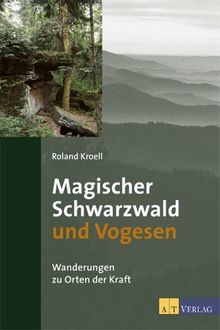 Magischer Schwarzwald und Vogesen: Wanderungen zu Orten der Kraft