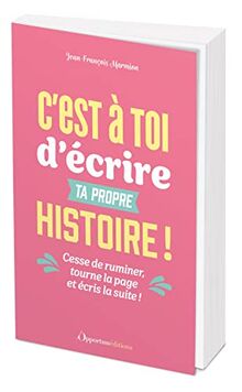 C'est à toi d'écrire ta propre histoire ! : cesse de ruminer, tourne la page et écris la suite !