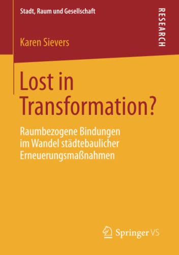 Lost in Transformation?: Raumbezogene Bindungen im Wandel städtebaulicher Erneuerungsmaßnahmen (Stadt, Raum und Gesellschaft)