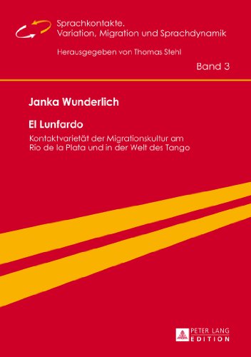 El Lunfardo: Kontaktvarietät der Migrationskultur am Río de la Plata und in der Welt des Tango (Sprachkontakte. Variation, Migration und Sprachdynamik ... migration et dynamique linguistique)