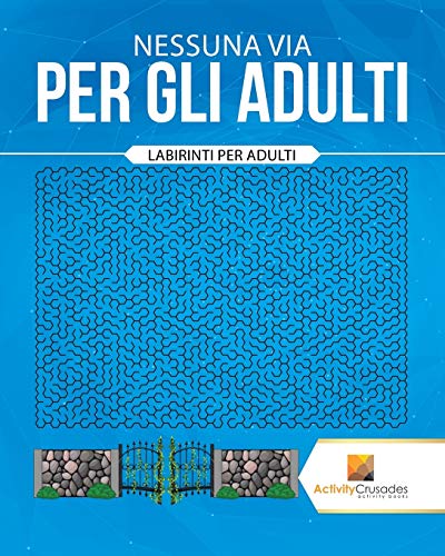 Nessuna Via Per Gli Adulti : Labirinti Per Adulti