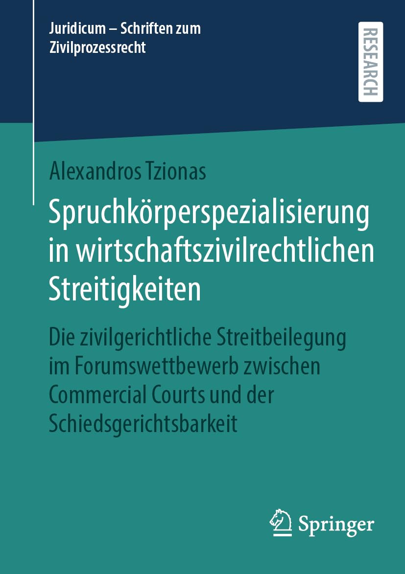 Spruchkörperspezialisierung in wirtschaftszivilrechtlichen Streitigkeiten: Die zivilgerichtliche Streitbeilegung im Forumswettbewerb zwischen ... (Juridicum - Schriften zum Zivilprozessrecht)