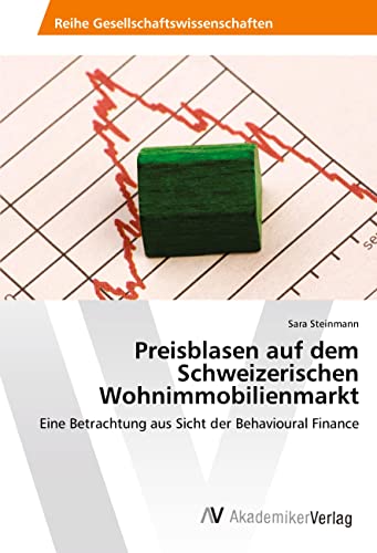 Preisblasen auf dem Schweizerischen Wohnimmobilienmarkt: Eine Betrachtung aus Sicht der Behavioural Finance