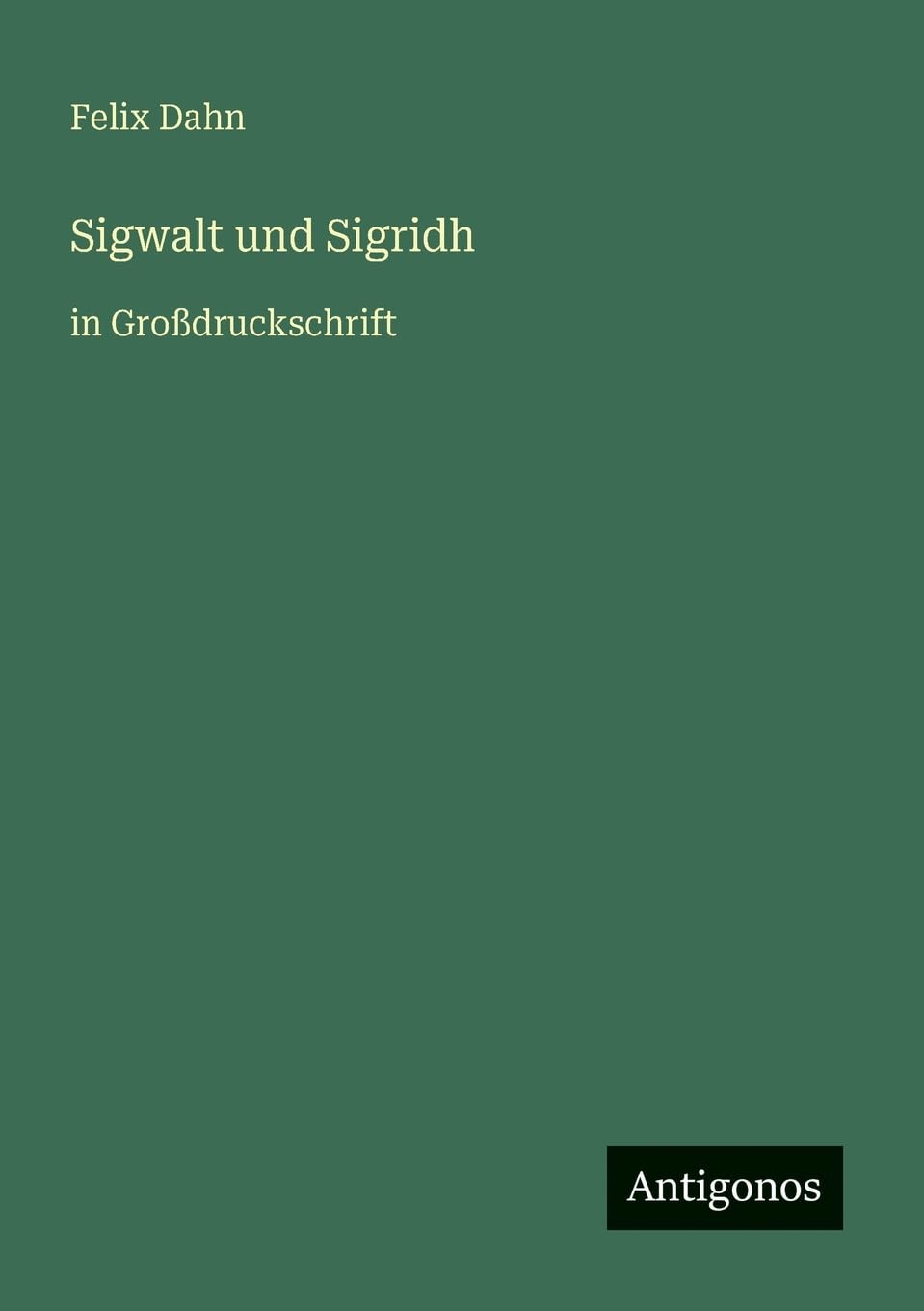 Sigwalt und Sigridh: in Großdruckschrift