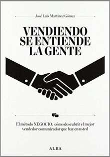 Vendiendo se entiende la gente : el método negocio : cómo descubrir el mejor vendedor comunicador que hay en usted: El método NEGOCIO: cómo descubrir ... (Otras publicaciones/Business Management)
