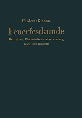Feuerfestkunde: Herstellung, Eigenschaften und Verwendung feuerfester Baustoffe