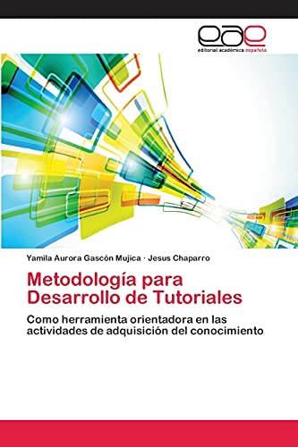 Metodología para Desarrollo de Tutoriales: Como herramienta orientadora en las actividades de adquisición del conocimiento