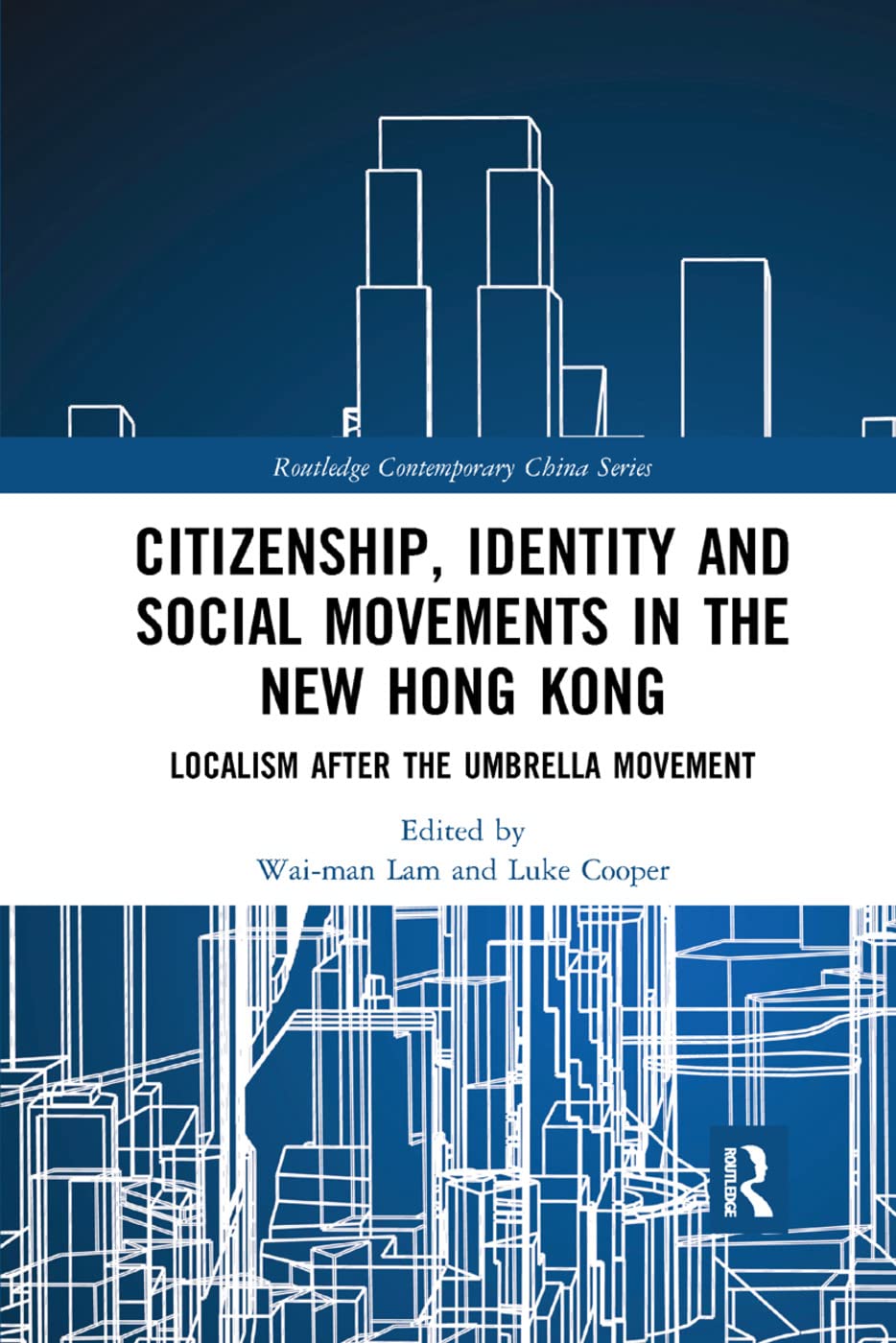Citizenship, Identity and Social Movements in the New Hong Kong: Localism after the Umbrella Movement (Routlege Contemporary China, 178, Band 178)