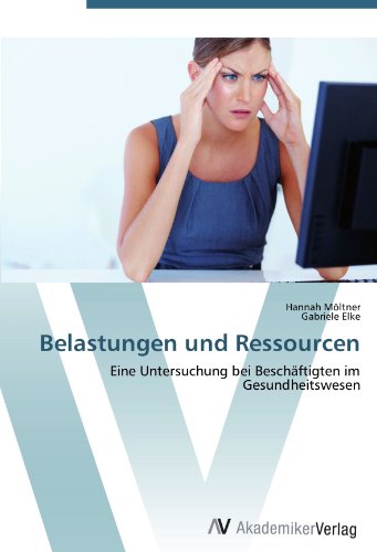 Belastungen und Ressourcen: Eine Untersuchung bei Beschäftigten im Gesundheitswesen