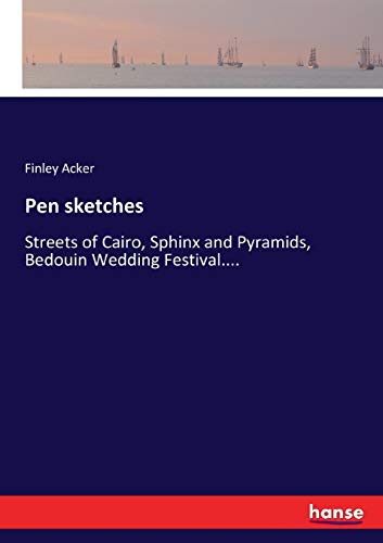 Pen sketches: Streets of Cairo, Sphinx and Pyramids, Bedouin Wedding Festival....