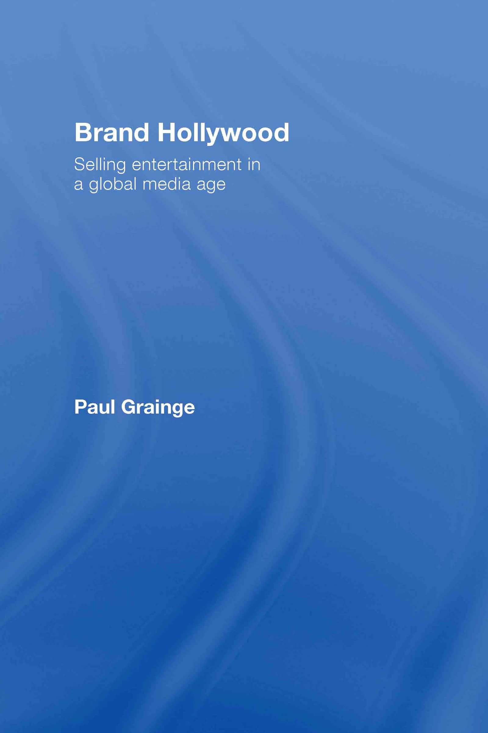 Brand Hollywood: Selling Entertainment in a Global Media Age
