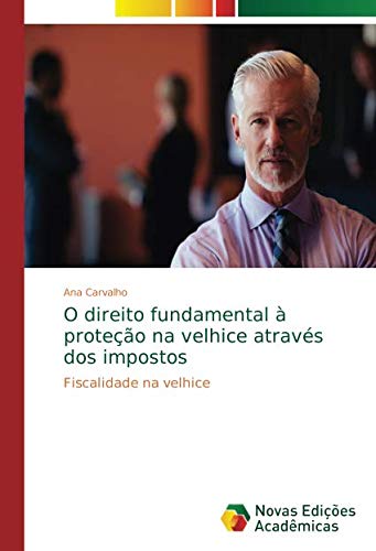 O direito fundamental à proteção na velhice através dos impostos: Fiscalidade na velhice