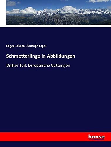 Schmetterlinge in Abbildungen: Dritter Teil: Europäische Gattungen