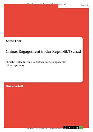 Chinas Engagement in der Republik Tschad: Ehrliche Unterstützung im Aufbau oder ein Spoiler im Friedensprozess