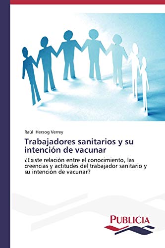 Trabajadores sanitarios y su intención de vacunar: ¿Existe relación entre el conocimiento, las creencias y actitudes del trabajador sanitario y su intención de vacunar?
