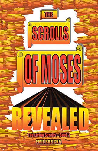 The Scrolls of Moses Revealed: The Living Scrolls Book 1