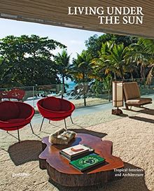 Living Under the Sun: Tropical Interiors and ­Architecture