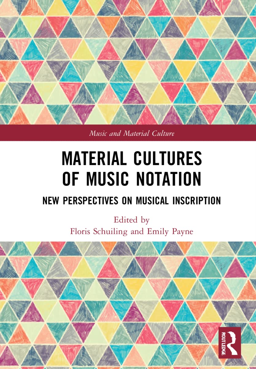 Material Cultures of Music Notation: New Perspectives on Musical Inscription (Music and Material Culture)