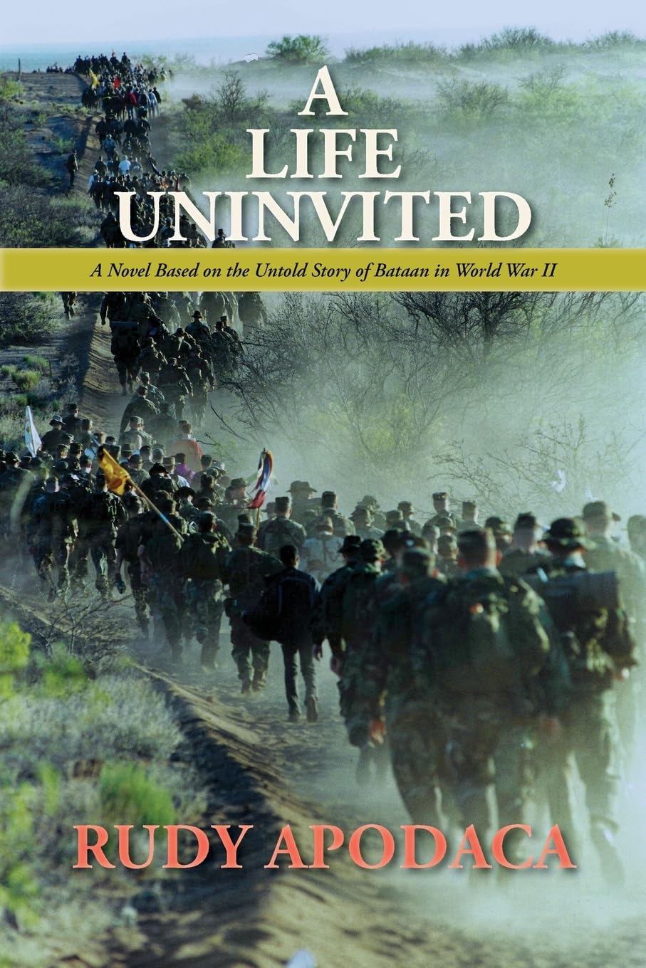 A Life Uninvited: A Novel Based On the Untold Story of Bataan in World War II