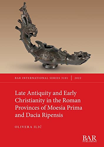 Late Antiquity and Early Christianity in the Roman Provinces of Moesia Prima and Dacia Ripensis (International)