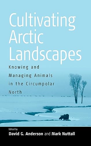Cultivating Arctic Landscapes: Knowing and Managing Animals in the Circumpolar North
