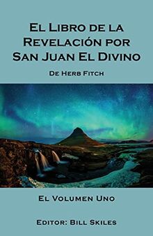 El Libro de la Revelación por San Juan El Divino: El Volumen Uno