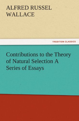 Contributions to the Theory of Natural Selection A Series of Essays (TREDITION CLASSICS)