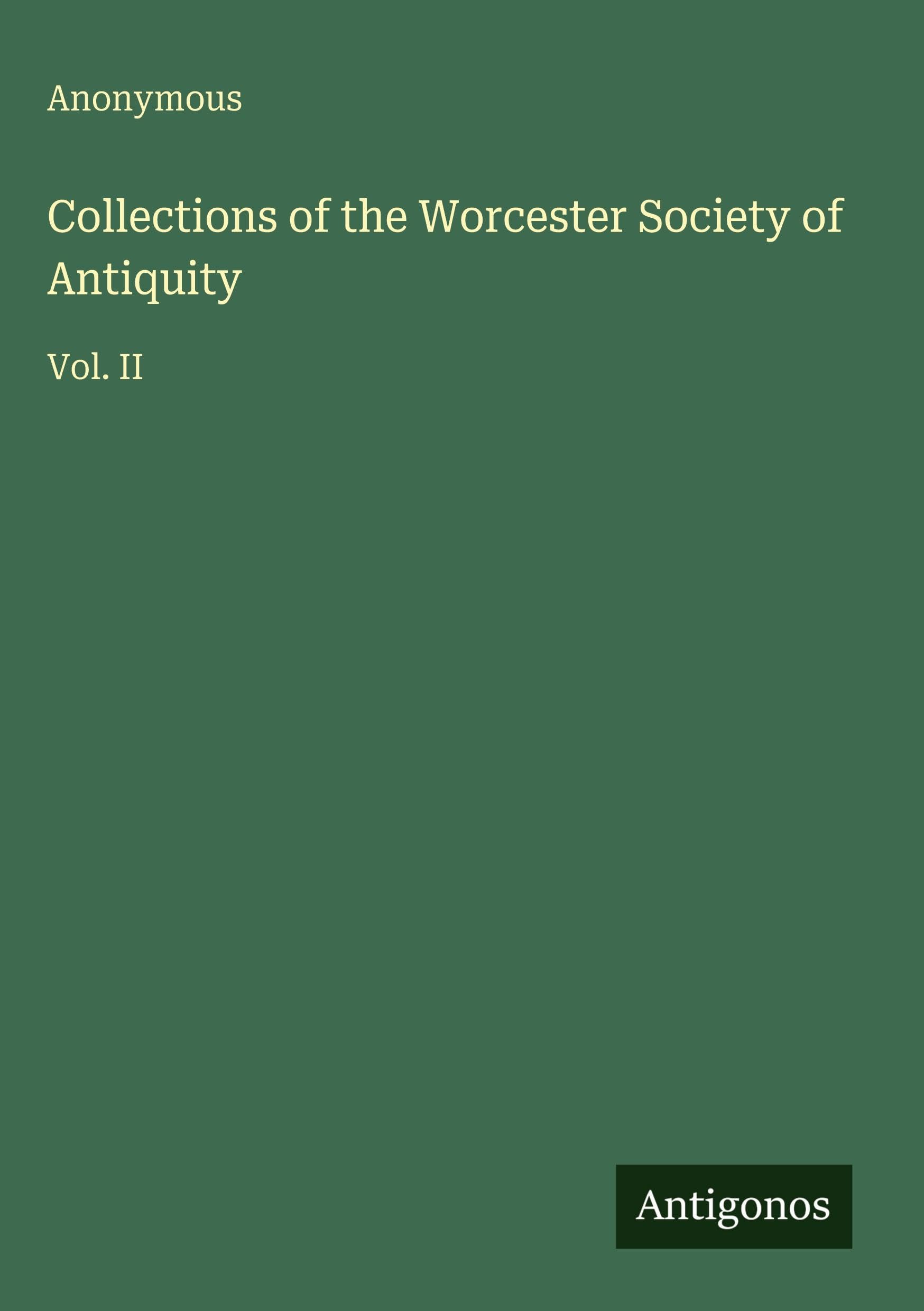 Collections of the Worcester Society of Antiquity: Vol. II