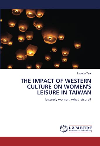 THE IMPACT OF WESTERN CULTURE ON WOMEN'S LEISURE IN TAIWAN: leisurely women, what leisure?
