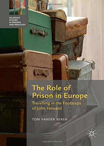 The Role of Prison in Europe: Travelling in the Footsteps of John Howard (Palgrave Studies in Prisons and Penology)