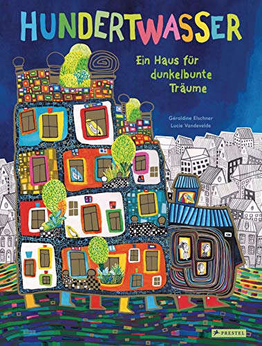Elschner, Géraldine: Hundertwasser: Ein Haus für dunkelbunte Träume