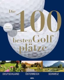 Die 100 besten Golfplätze. Deutschland - Österreich - Schweiz von Schillings, Rainer | Buch | Zustand gut