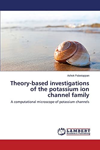 Theory-based investigations of the potassium ion channel family: A computational microscope of potassium channels
