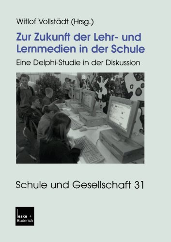 Zur Zukunft der Lehr- und Lernmedien in der Schule: Eine Delphi-Studie in der Diskussion (Schule und Gesellschaft)