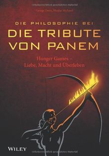 Die Philosophie bei "Die Tribute von Panem": Hunger Games - Liebe, Macht und Überleben